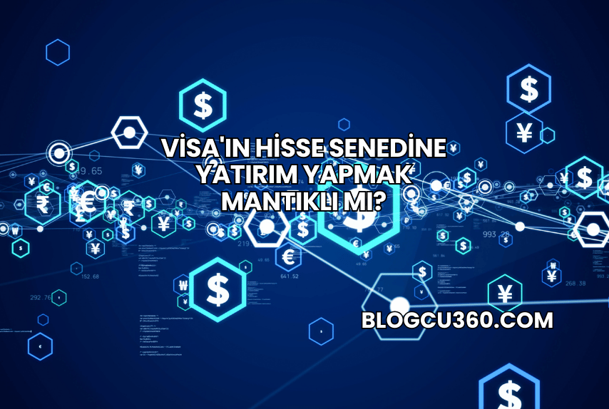 Visa'ın Hisse Senedine Yatırım Yapmak Mantıklı mı?