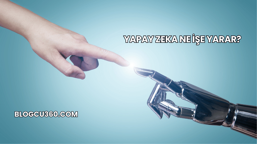 Yapay Zeka Ne İşe Yarar?