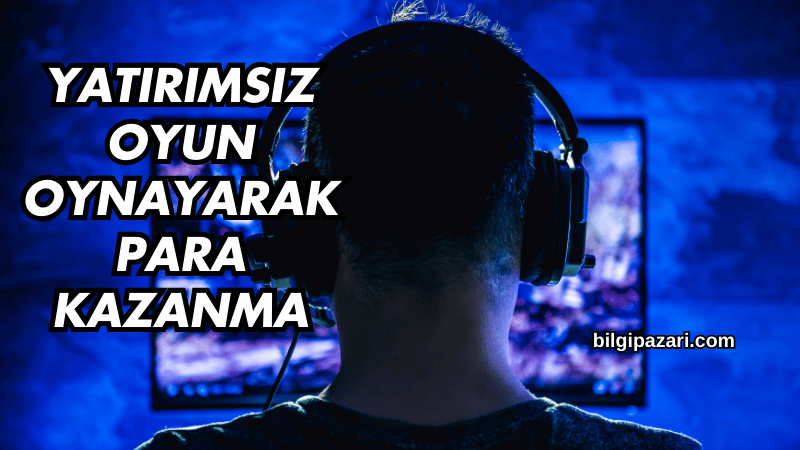 Yatırımsız Oyun Oynayarak Para Kazanma