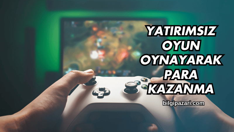 Yatırımsız Oyun Oynayarak Para Kazanma