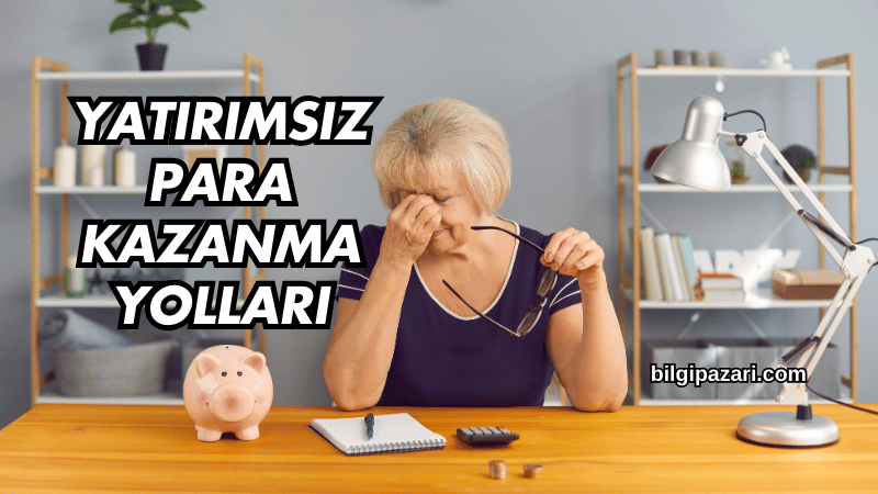 Yatırımsız Para Kazanma Yolları