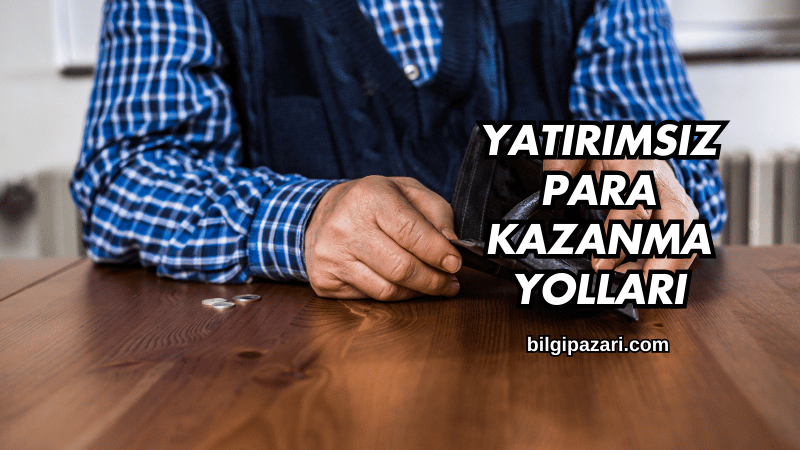 Yatırımsız Para Kazanma Yolları