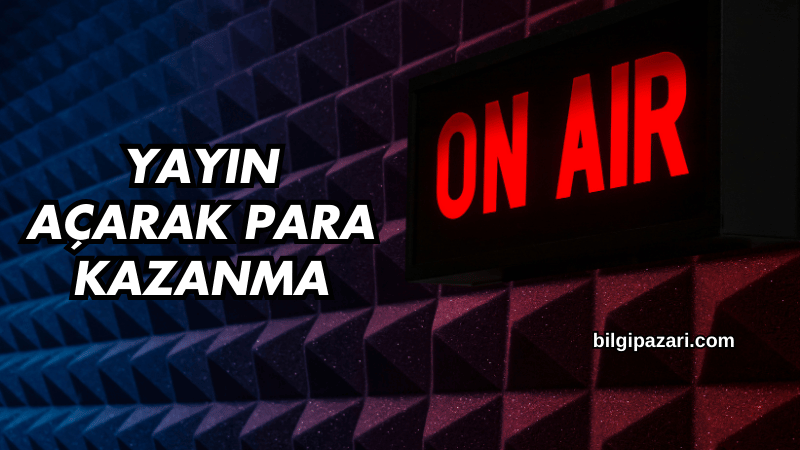 Yayın Açarak Para Kazanma