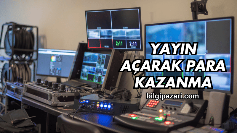 Yayın Açarak Para Kazanma