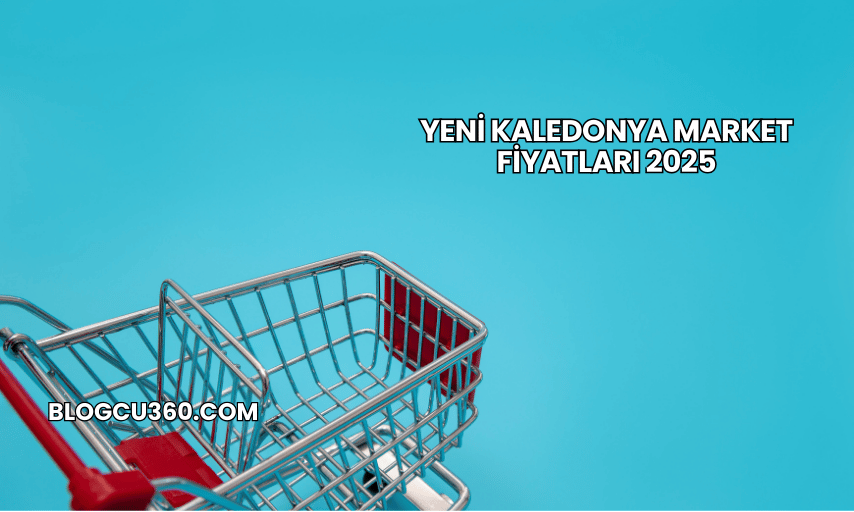 Yeni Kaledonya Market Fiyatları 2025