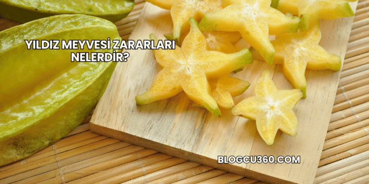 Yıldız Meyvesi Zararları Nelerdir?