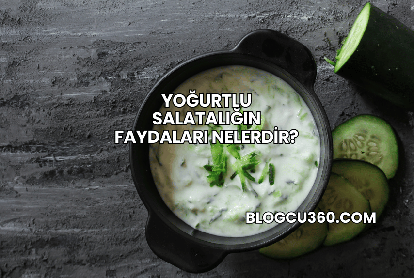 Yoğurtlu Salatalığın Faydaları Nelerdir?