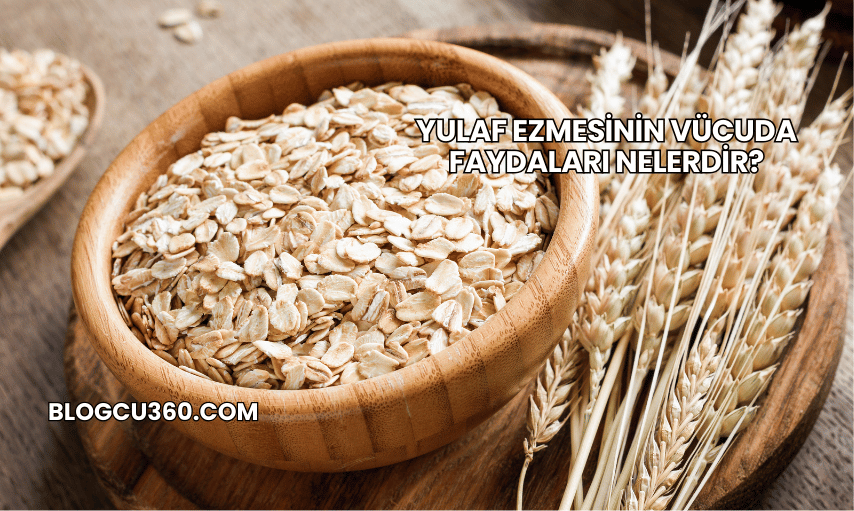 Yulaf Ezmesinin Vücuda Faydaları Nelerdir?