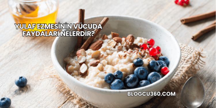 Yulaf Ezmesinin Vücuda Faydaları Nelerdir?
