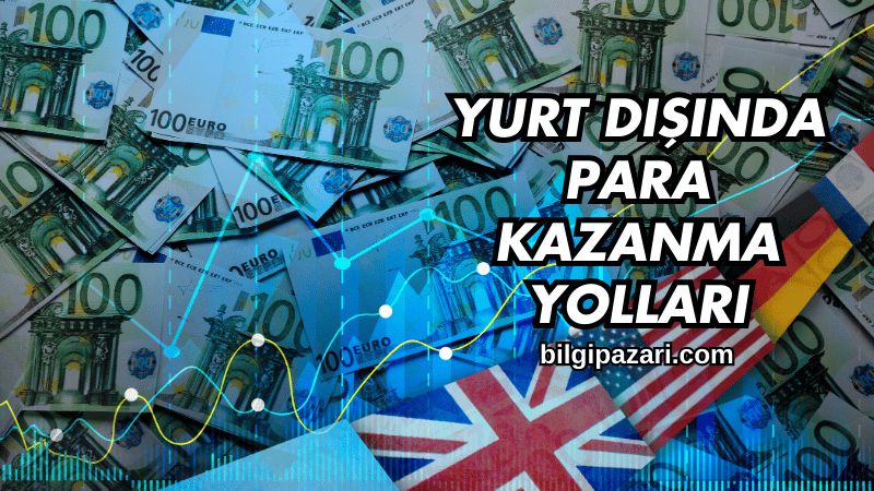 Yurt Dışında Para Kazanma Yolları