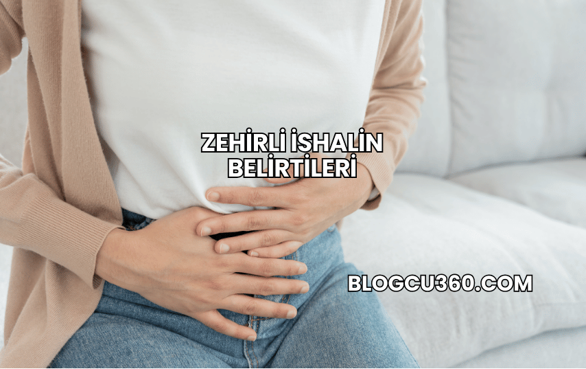 Zehirli İshalin Belirtileri