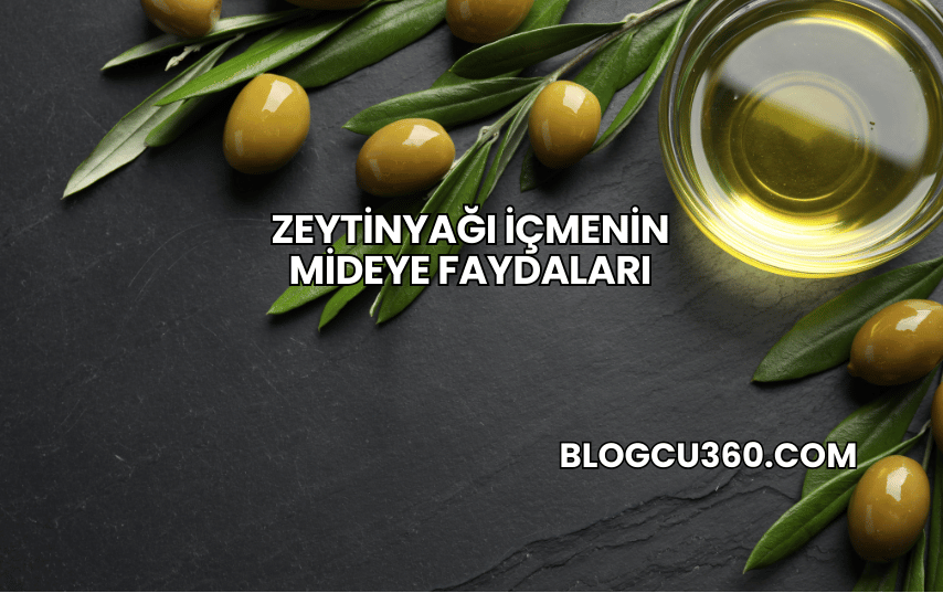 Zeytinyağı İçmenin Mideye Faydaları