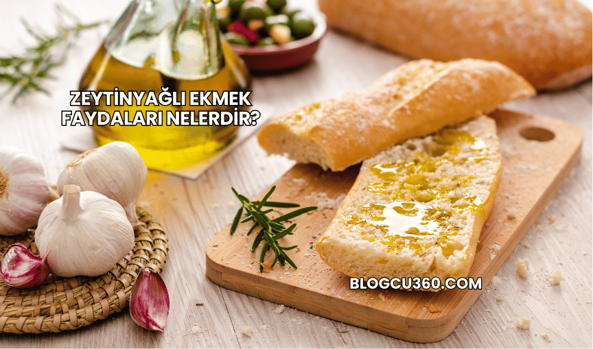 Zeytinyağlı Ekmek Faydaları Nelerdir?