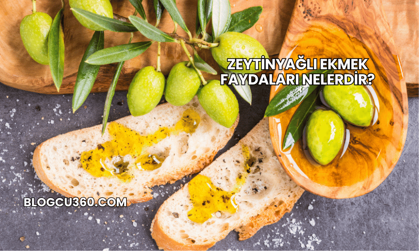 Zeytinyağlı Ekmek Faydaları Nelerdir?