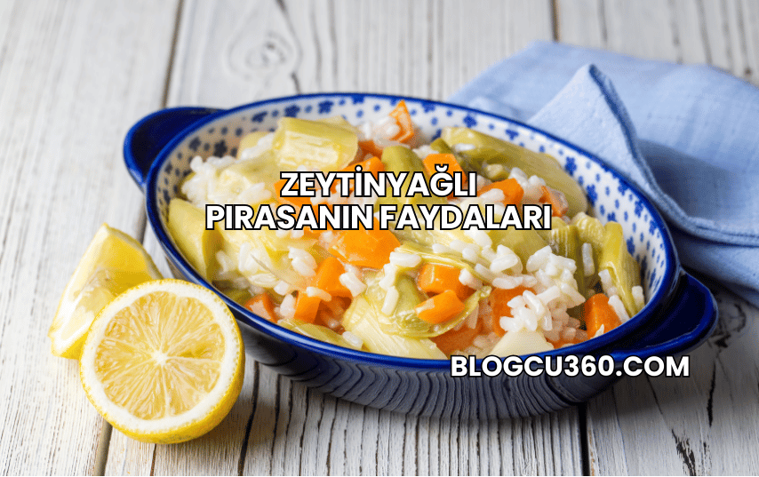 Zeytinyağlı Pırasanın Faydaları