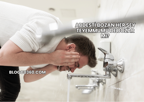 Abdesti Bozan Her Şey Teyemmümü de Bozar mı?