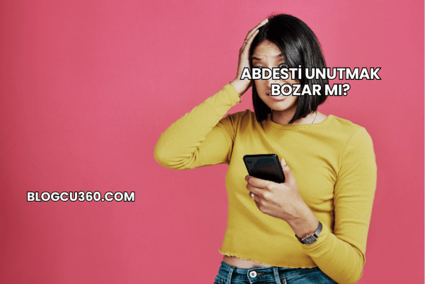 Abdesti Unutmak Bozar mı?