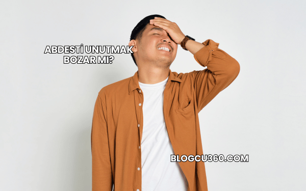 Abdesti Unutmak Bozar mı?