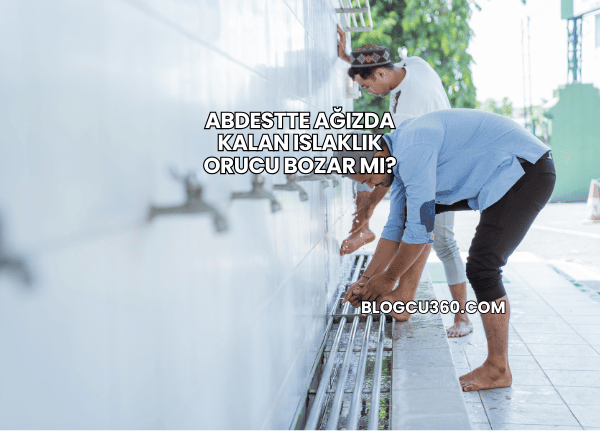 Abdestte Ağızda Kalan Islaklık Orucu Bozar mı?