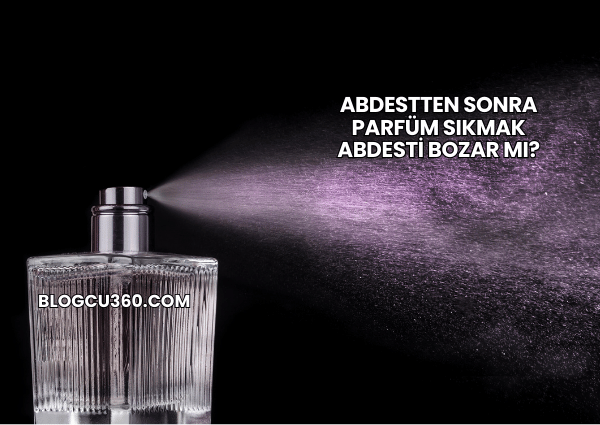 Abdestten Sonra Parfüm Sıkmak Abdesti Bozar mı?