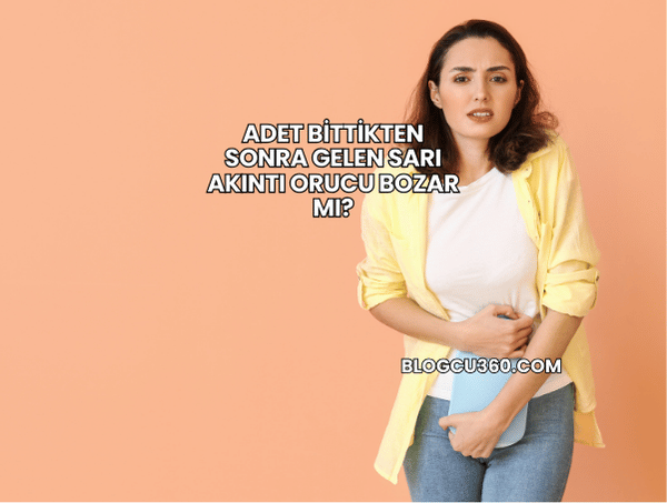 Adet Bittikten Sonra Gelen Sarı Akıntı Orucu Bozar mı?