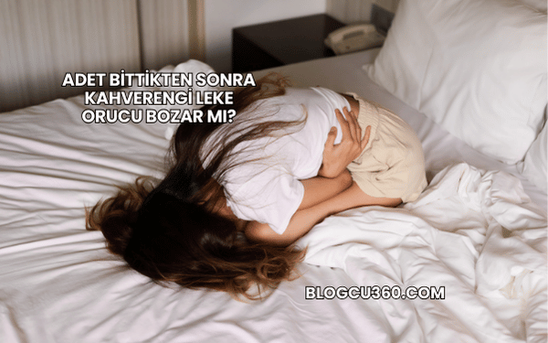 Adet Bittikten Sonra Kahverengi Leke Orucu Bozar mı?