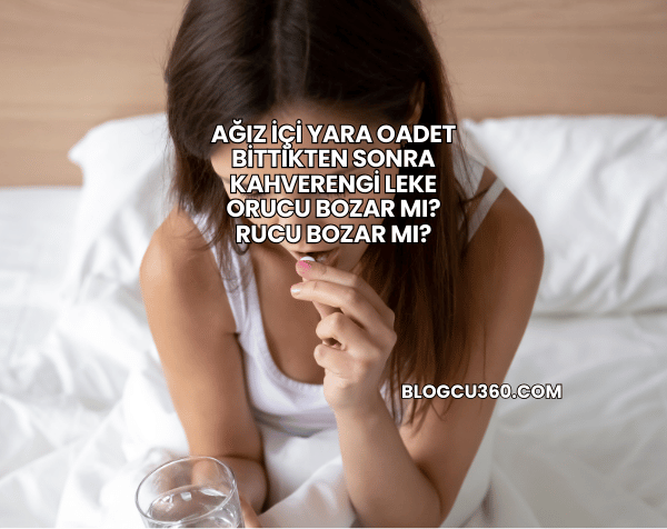 Adet Bittikten Sonra Kahverengi Leke Orucu Bozar mı?