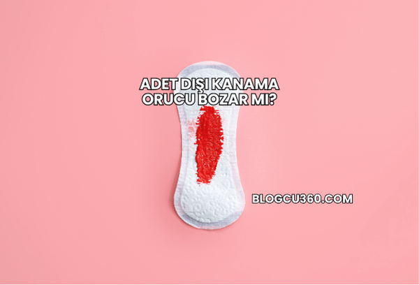 Adet Dışı Kanama Orucu Bozar mı?