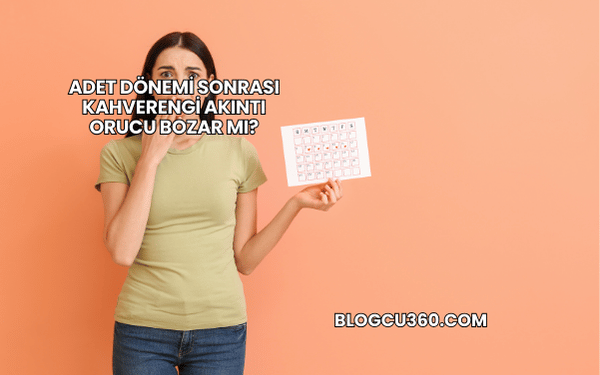 Adet Dönemi Sonrası Kahverengi Akıntı Orucu Bozar mı?