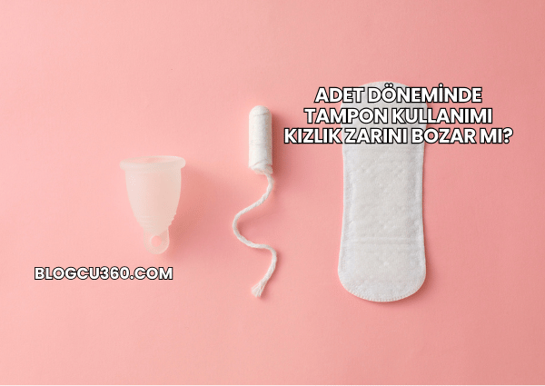 Adet Döneminde Tampon Kullanımı Kızlık Zarını Bozar mı?
