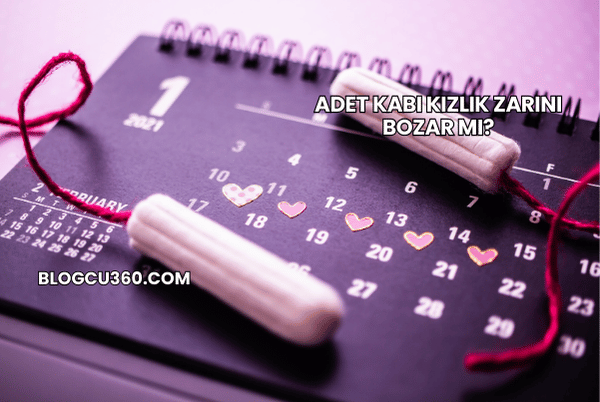 Adet Kabı Kızlık Zarını Bozar mı?