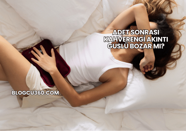 Adet Sonrası Kahverengi Akıntı Guslü Bozar mı?