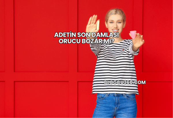 Adetin Son Damlası Orucu Bozar mı?