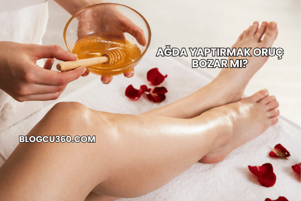 Ağda Yaptırmak Oruç Bozar mı?