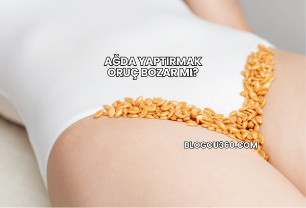Ağda Yaptırmak Oruç Bozar mı?