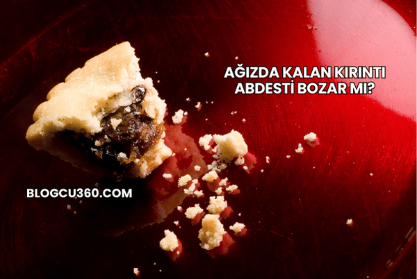 Ağızda Kalan Kırıntı Abdesti Bozar mı?
