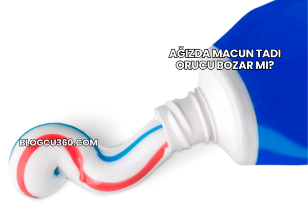 Ağızda Macun Tadı Orucu Bozar mı?