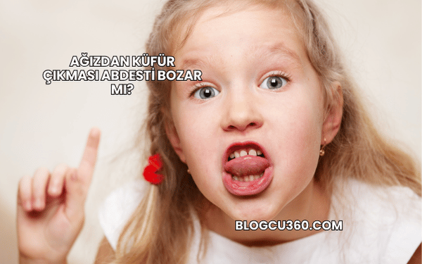 Ağızdan Küfür Çıkması Abdesti Bozar mı?