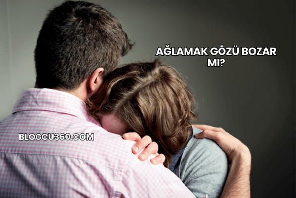 Ağlamak Gözü Bozar mı?