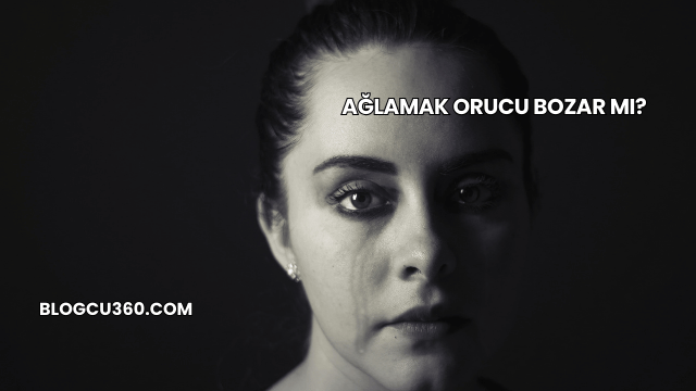 Ağlamak Orucu Bozar mı?