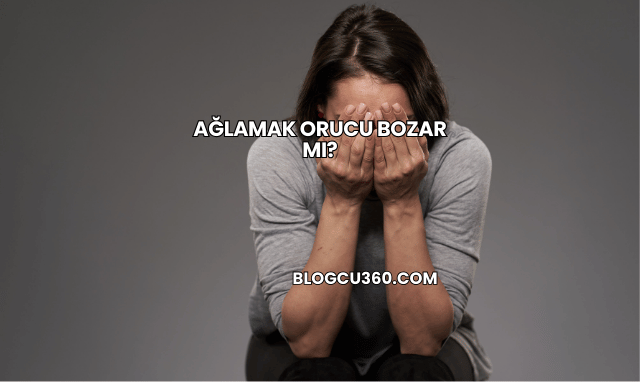 Ağlamak Orucu Bozar mı?