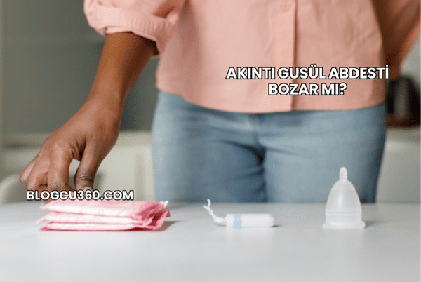 Akıntı Gusül Abdesti Bozar mı?