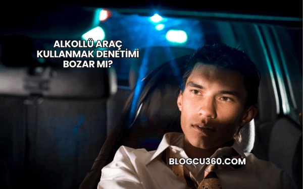 Alkollü Araç Kullanmak Denetimi Bozar mı?