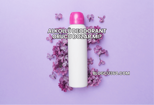 Alkollü Deodorant Orucu Bozar mı?