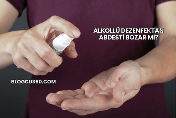 Alkollü Dezenfektan Abdesti Bozar mı?