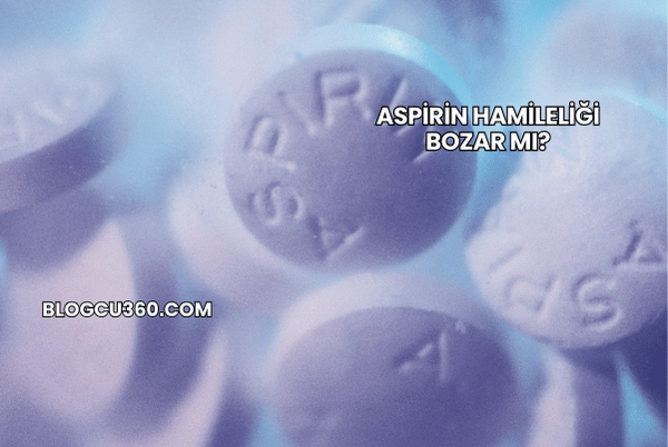 Aspirin Hamileliği Bozar mı?