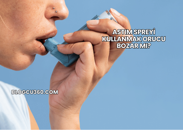 Astım Spreyi Kullanmak Orucu Bozar mı?