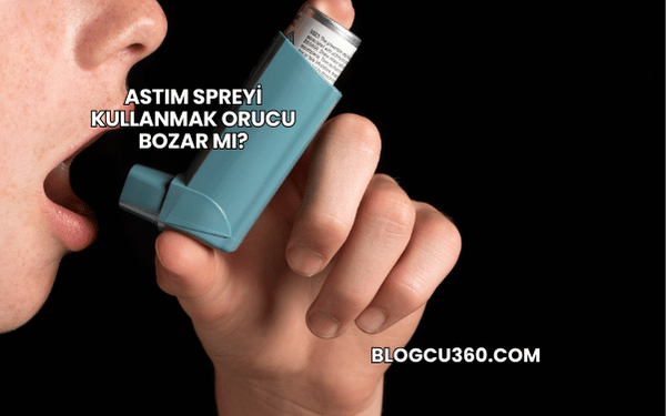 Astım Spreyi Kullanmak Orucu Bozar mı?