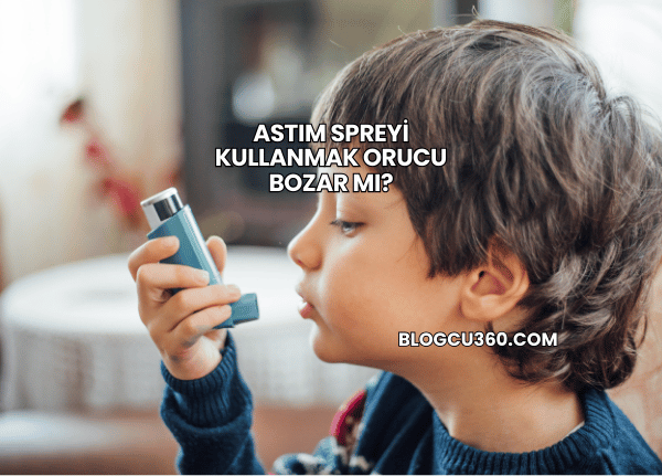 Astım Spreyi Kullanmak Orucu Bozar mı?