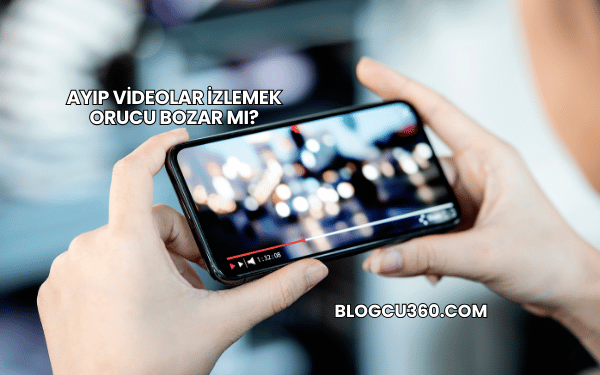 Ayıp Videolar İzlemek Orucu Bozar mı?
